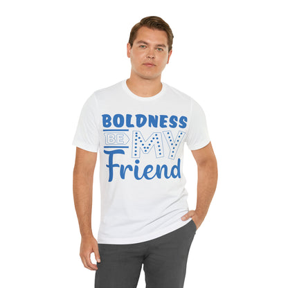 Boldness Be My Friend T-Shirt