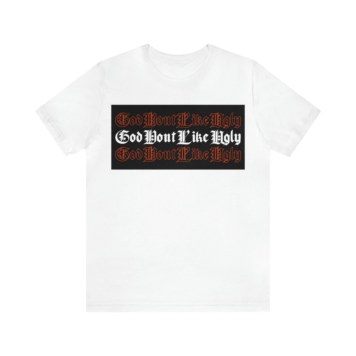 God Don't Like Ugly T-Shirt