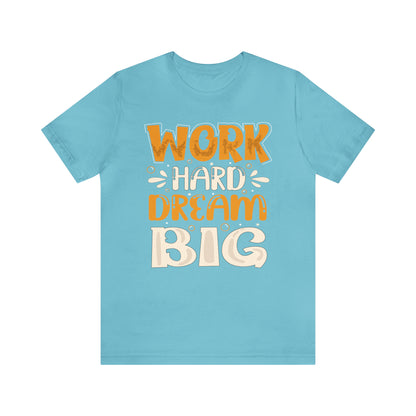 Work Hard Dream Big T-Shirt