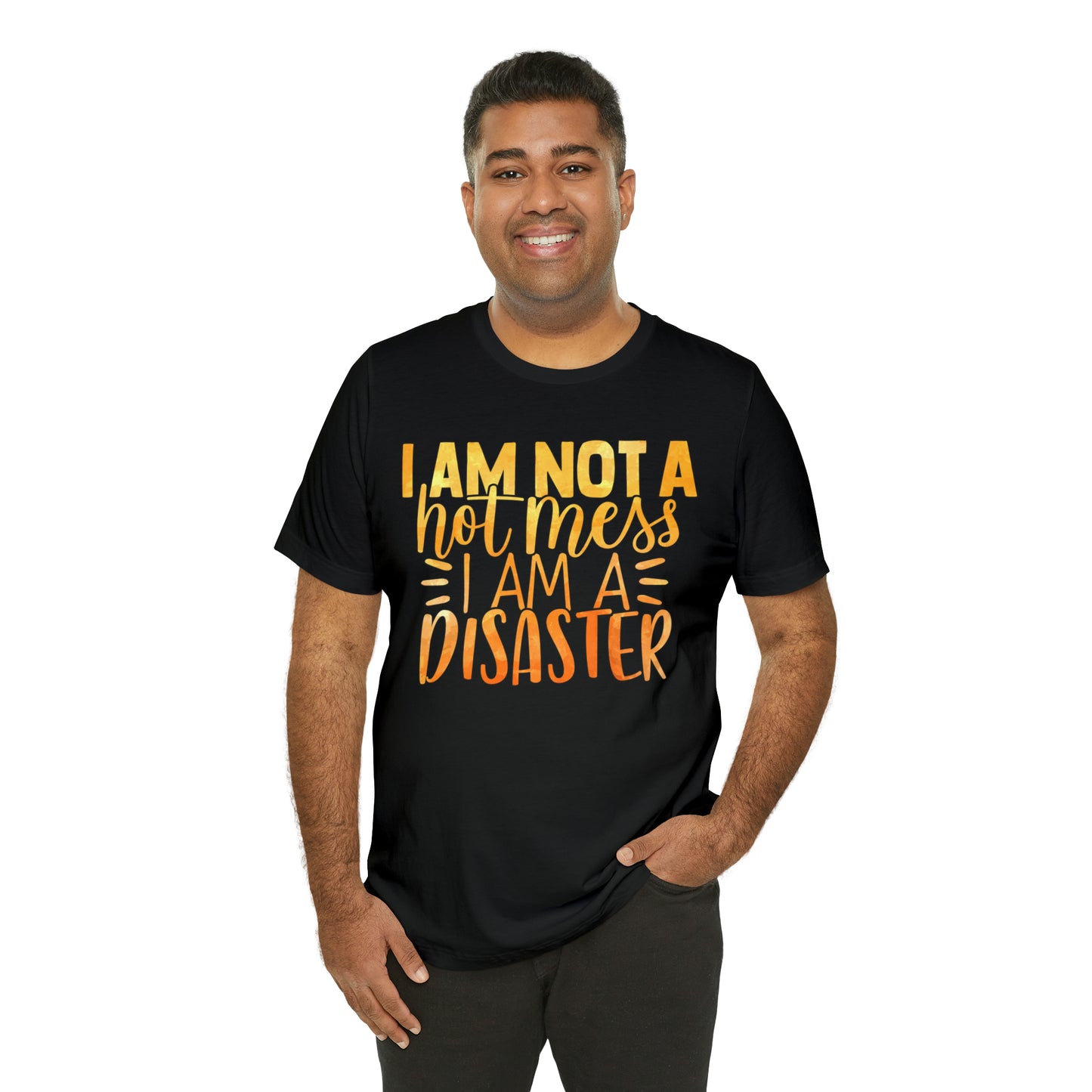 I Am Not A Hot Mess I Am A Disaster T-Shirt