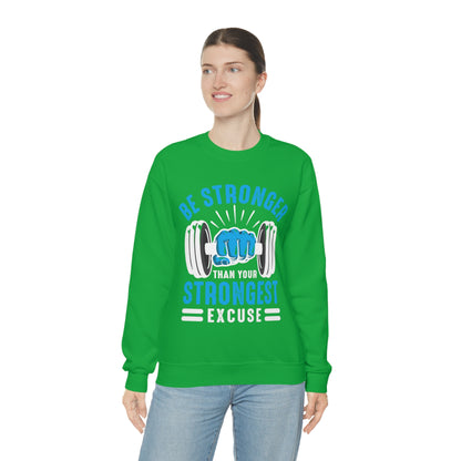 Be Stronger Than Your Strongest Excuse Crewneck Sweatshirt