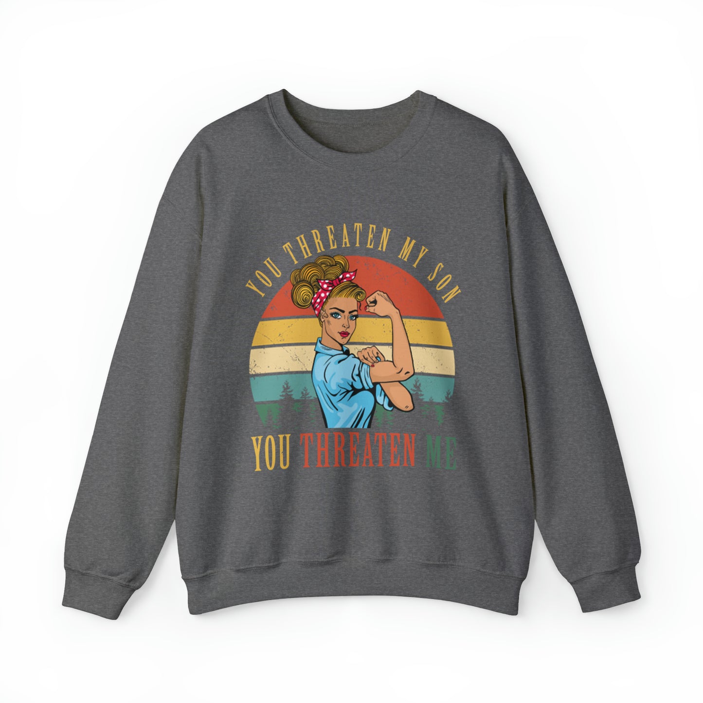 Threaten my son You threaten me Crewneck Sweatshirt