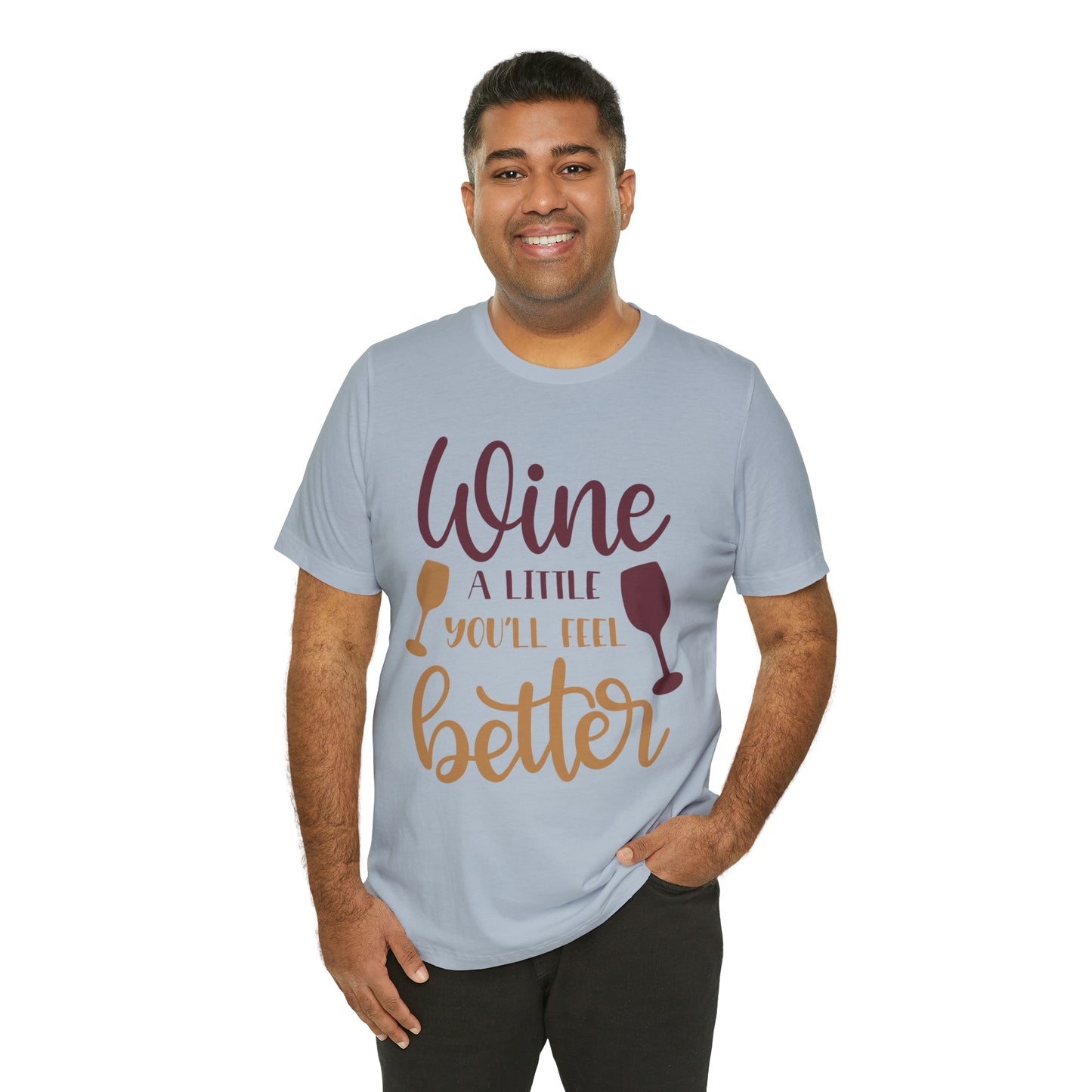 Wine a little it will make you feel better T-Shirt