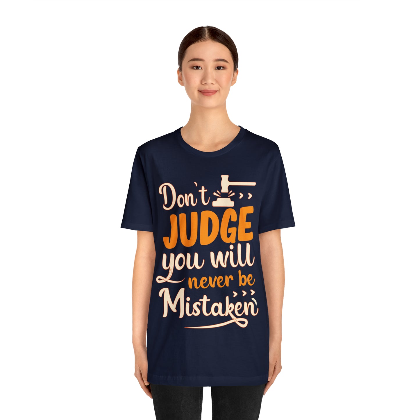 Don't Judge You Will Never Be Mistaken T-Shirt