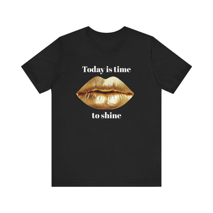 Today is time to shine t shirt