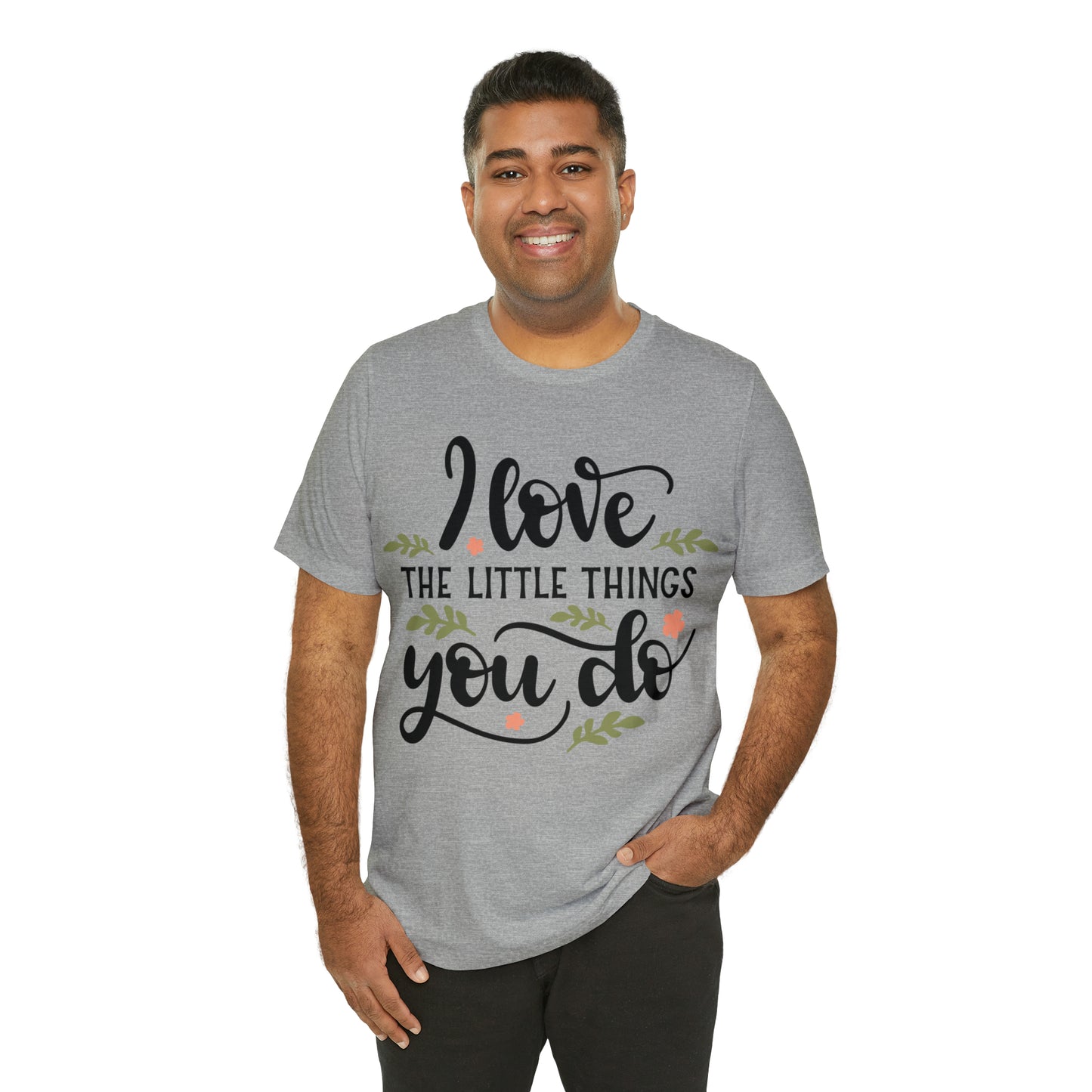 I_love_the_little_things_you_do 1 T-Shirt