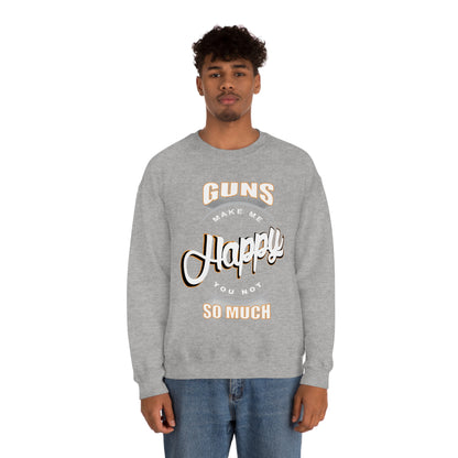 Guns Make me Happy You Not so Much Crewneck Sweatshirt