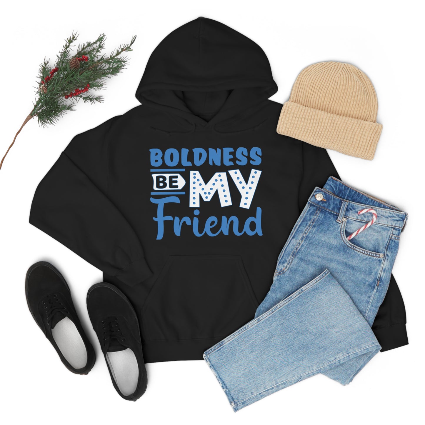 Boldness Be My Friend Hoodie