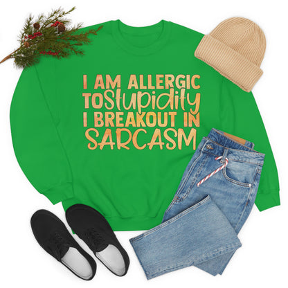 I Am Allergic To Stupidity I Brake Out in Sarcasm Crewneck Sweatshirt