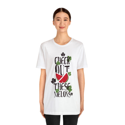 Check Out These Melons T-Shirt