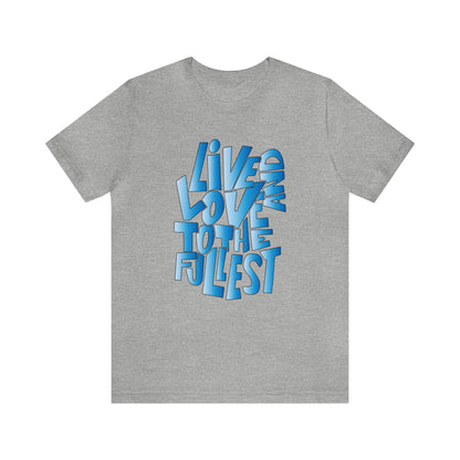 Live and love to the fullest 3 T-Shirt