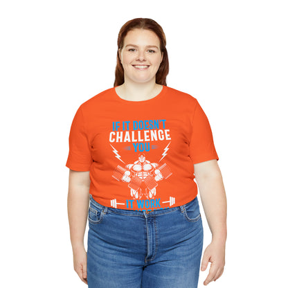 If It Doesn't Challenge You T-Shirt