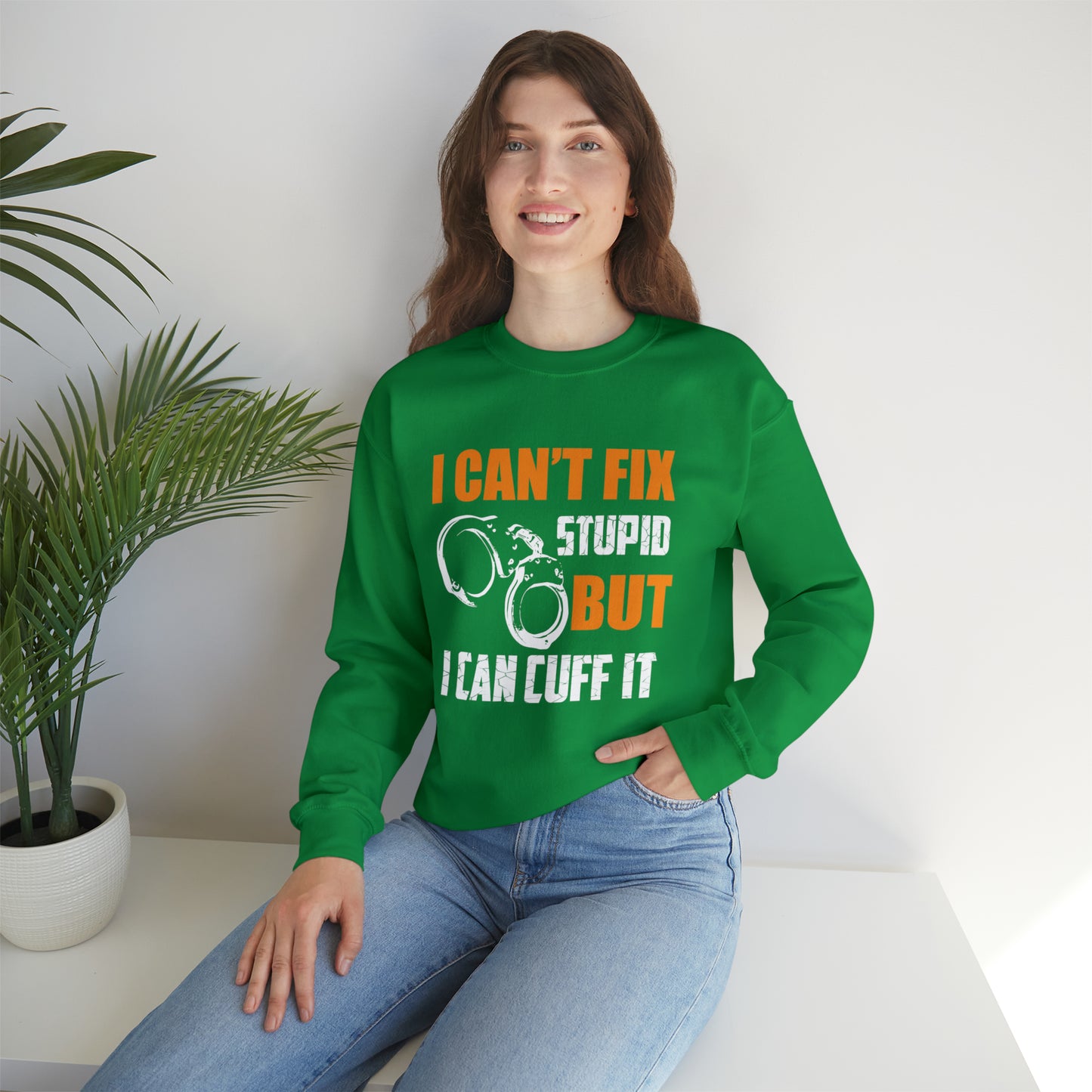 I can't fix stupid but I can cuff it Crewneck Sweatshirt