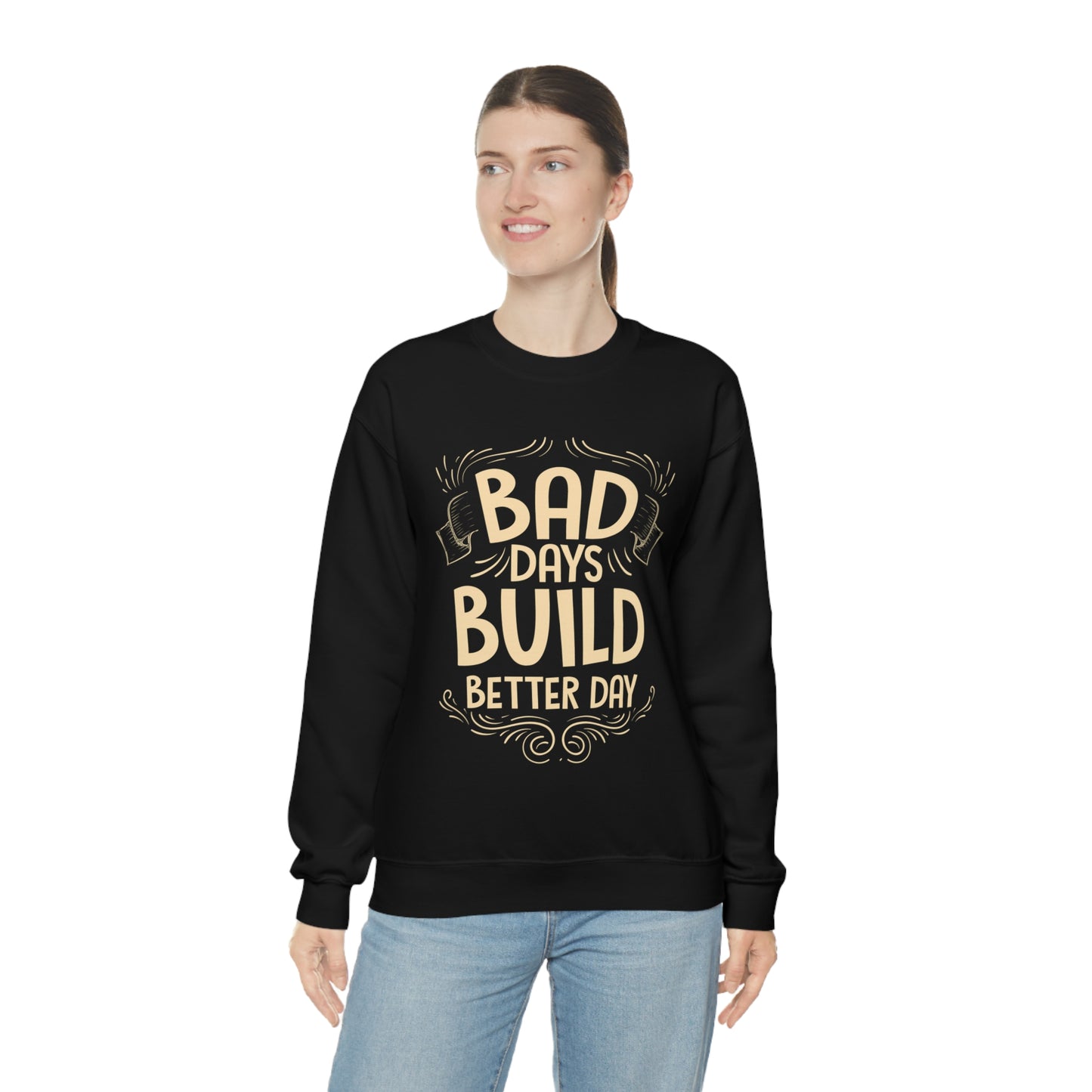 Bad Days Builds Better Day Crewneck Sweatshirt