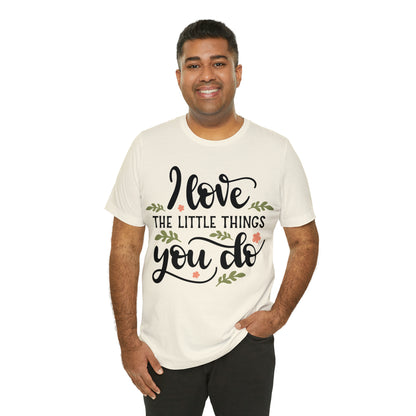 I_love_the_little_things_you_do 1 T-Shirt