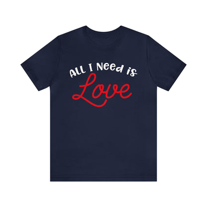 All-I-Need-Is-Love T-Shirt