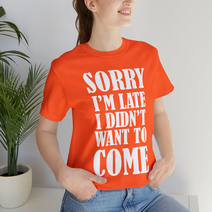 Sorry I'm late T-Shirt