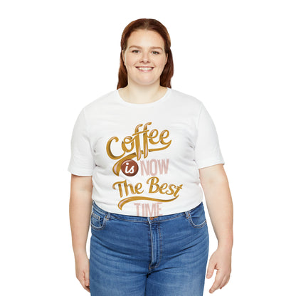 Coffee Is Now The Best Time T-Shirt