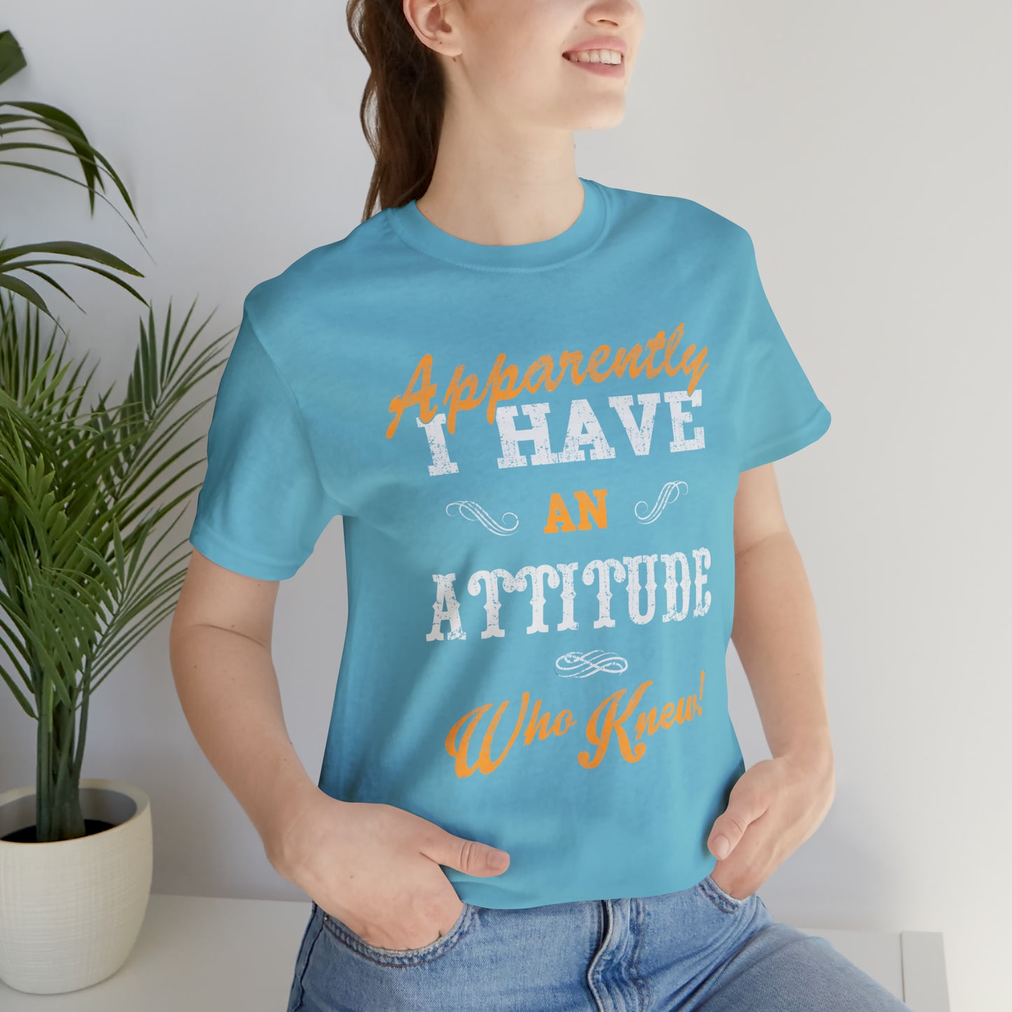 Apparently I Have an Attitude Who Knew! T-Shirt