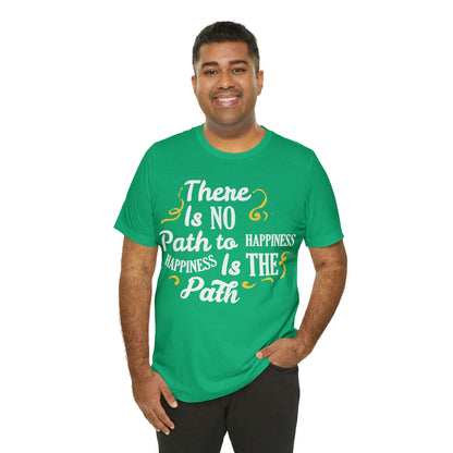 There Is No Path To Happiness T-Shirt