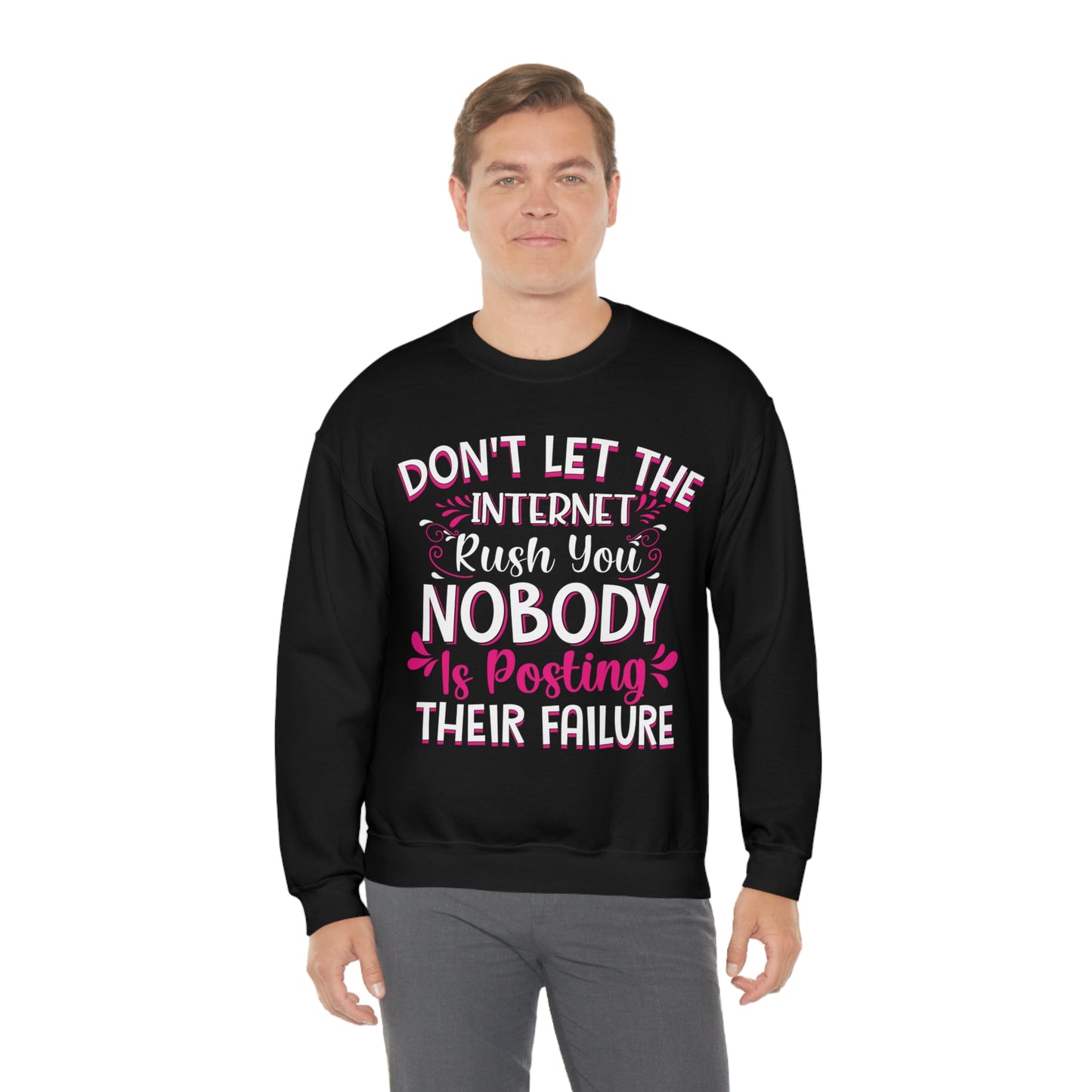 Don't Let the Internet Rush You Nobody Is Posting Their Failure Crewneck Sweatshirt