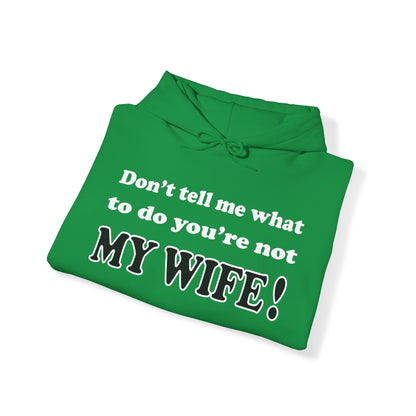 Don't tell me what to do you're not my wife Hoodie