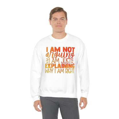 I Am Not Arguing I Am Just Explaining Why I Am Right Crewneck Sweatshirt