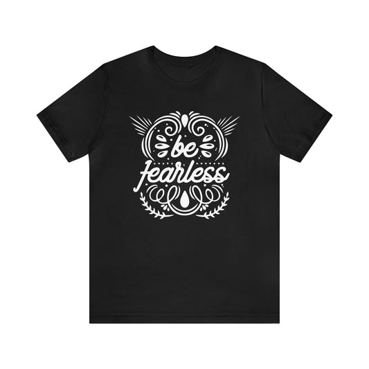 Be fearless T-Shirt