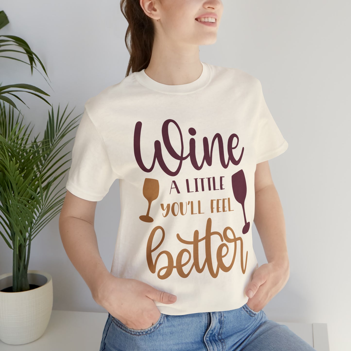 Wine a little it will make you feel better T-Shirt