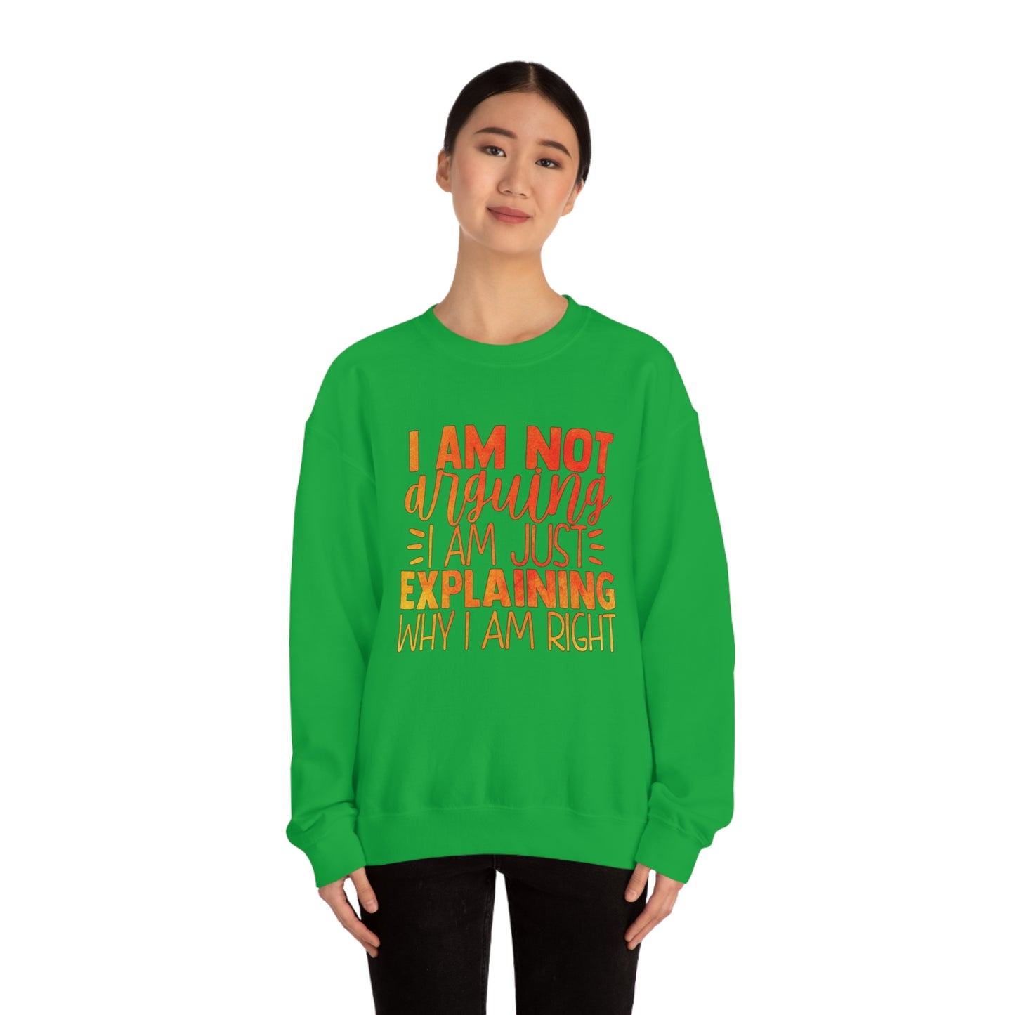 I Am Not Arguing I Am Just Explaining Why I Am Right Crewneck Sweatshirt