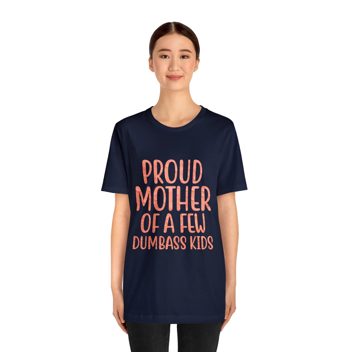 Proud mother of a few dumbass kids T-Shirt