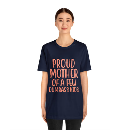 Proud mother of a few dumbass kids T-Shirt