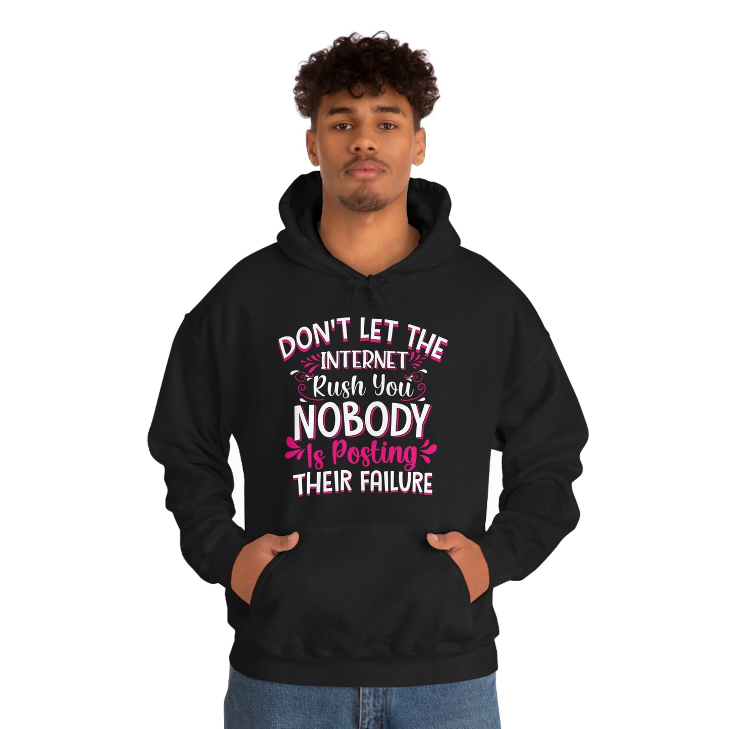 Don't Let the Internet Rush You Nobody Is Posting Their Failure Hoodie