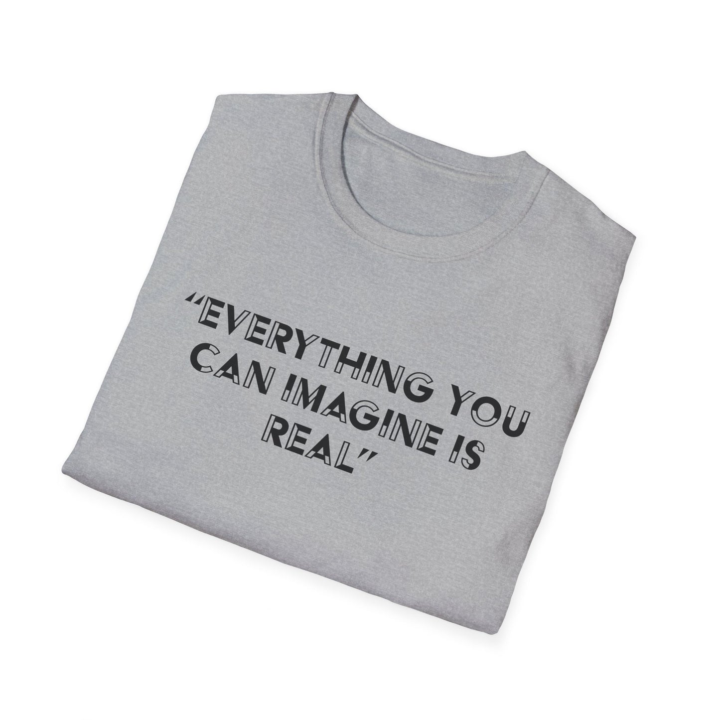 Everything you can imagine is real T-Shirt