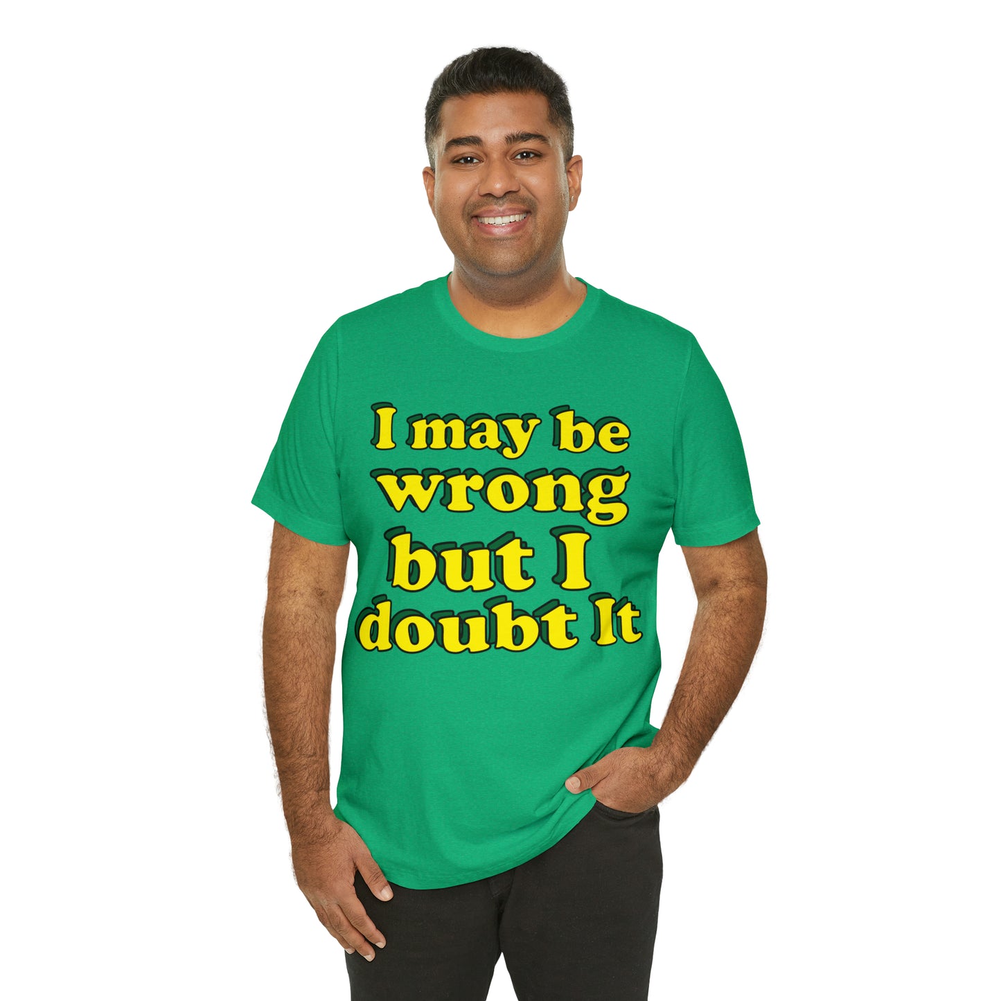 I doubt I'm wrong T-Shirt