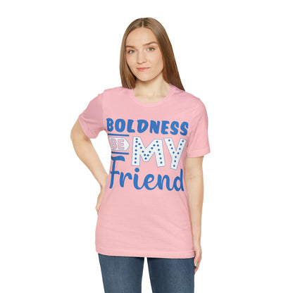 Boldness Be My Friend T-Shirt