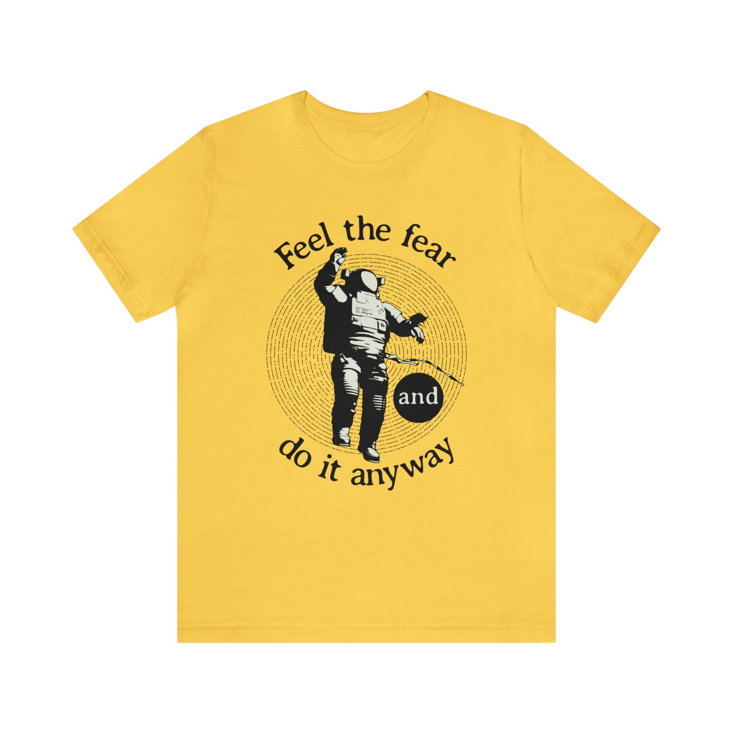 Feel the fear and do it anyway T-Shirt