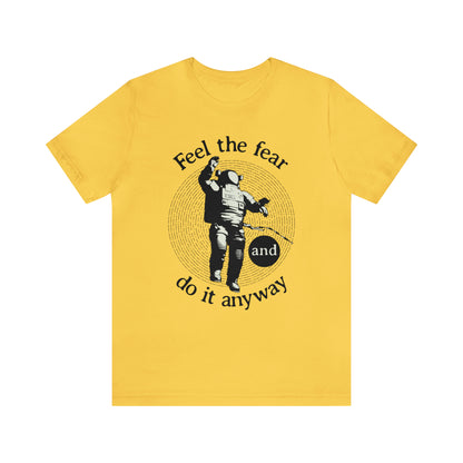 Feel the fear and do it anyway T-Shirt