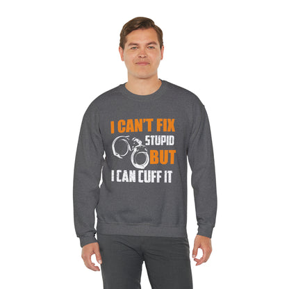 I can't fix stupid but I can cuff it Crewneck Sweatshirt