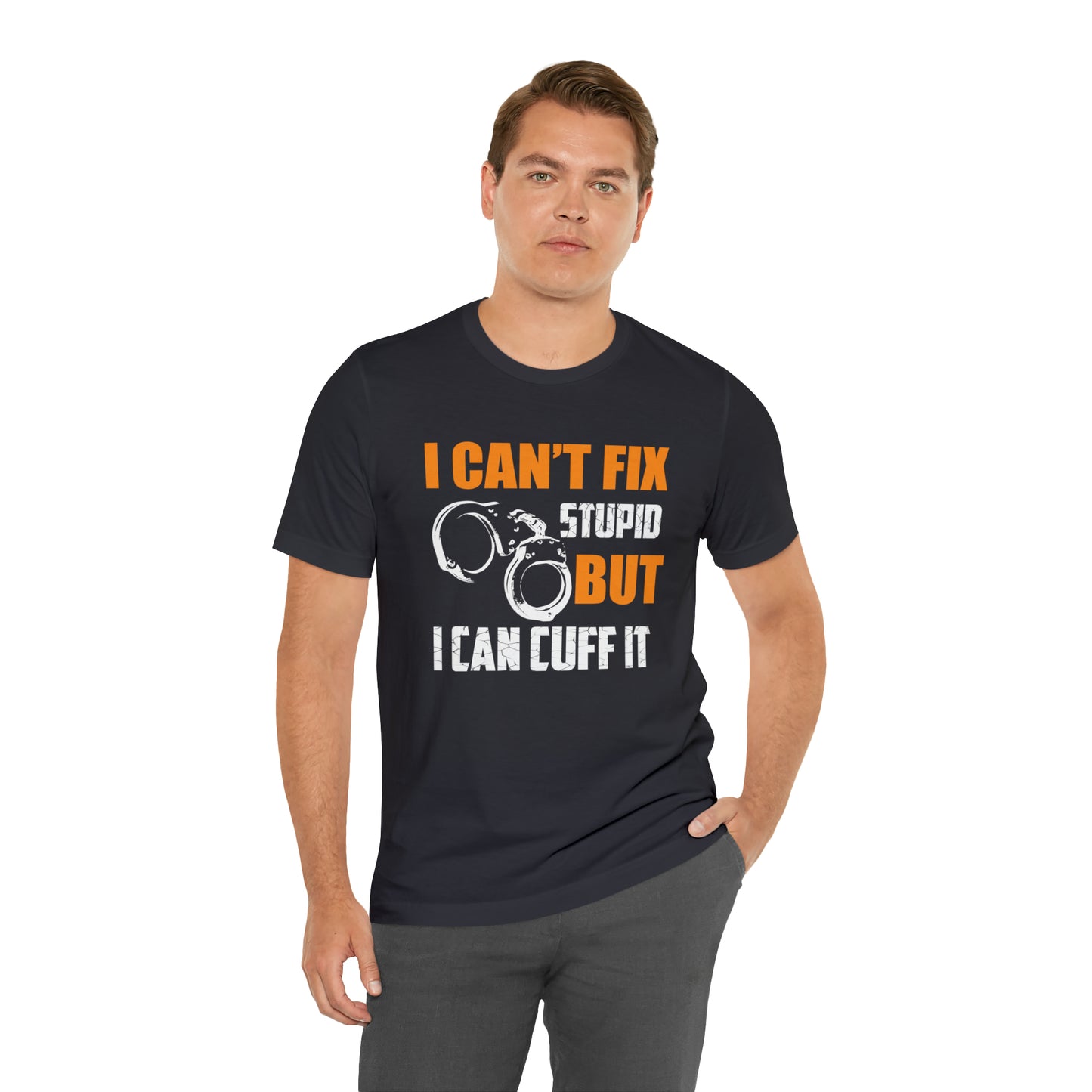 I can't fix stupid but I can cuff it T-Shirt