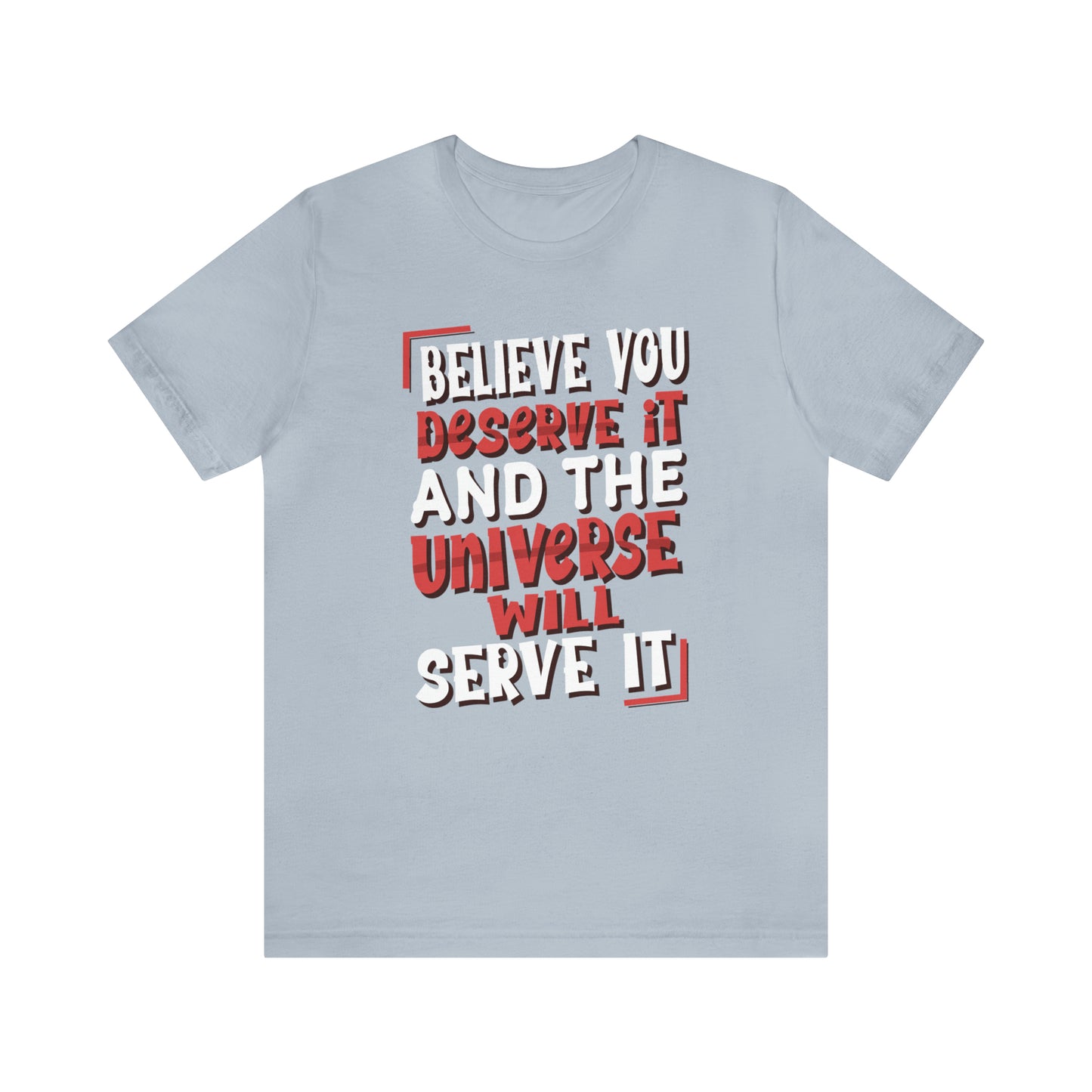 Believe You Deserve it T-Shirt