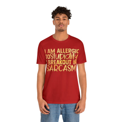 I Am Allergic To Stupidity I Brake Out in Sarcasm T-Shirt