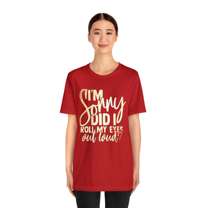 I'm Sorry Did I Roll My Eyes Out Loud T-Shirt