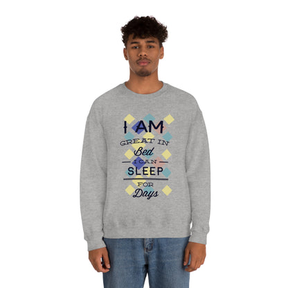 I Am Great in Bed I Can Sleep for Days Crewneck Sweatshirt