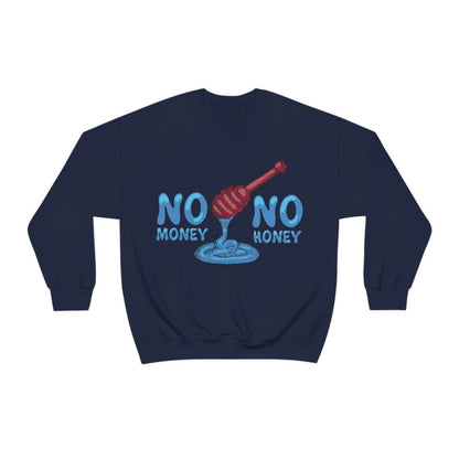 No money _ No honey Crewneck Sweatshirt