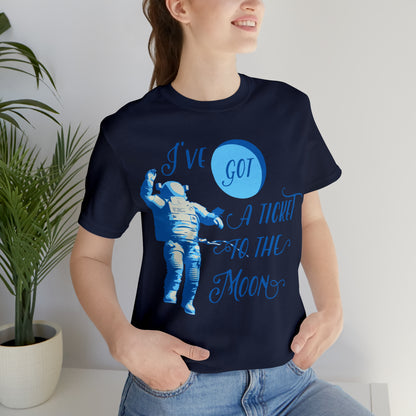 Got a ticket to the moon T-Shirt