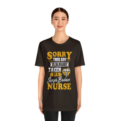 Sorry I'm taken by a bad ass nurse T-Shirt