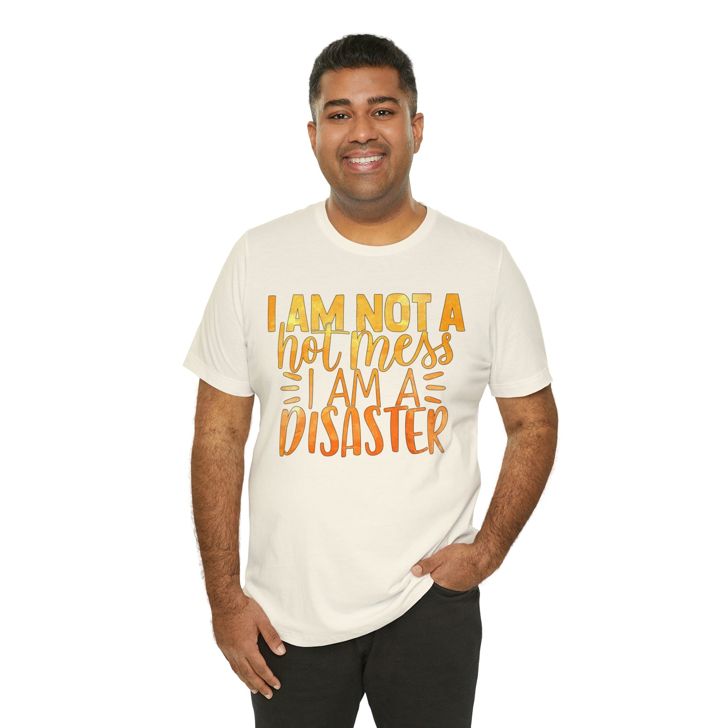 I Am Not A Hot Mess I Am A Disaster T-Shirt