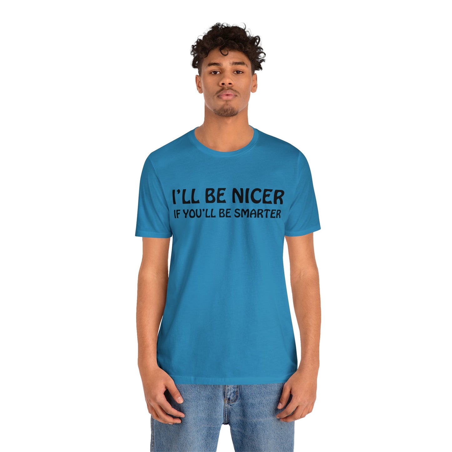 I'll be nicer if you'll be smarter T-Shirt