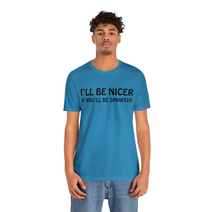 I'll be nicer if you'll be smarter T-Shirt